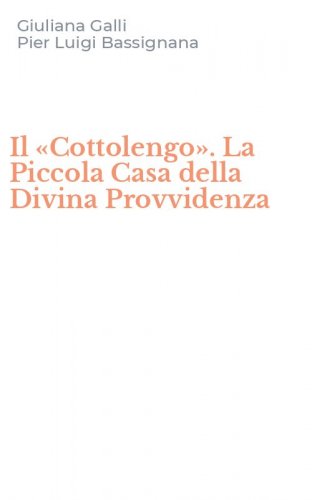 Il &laquo;Cottolengo&raquo;. La Piccola Casa della Divina Provvidenza