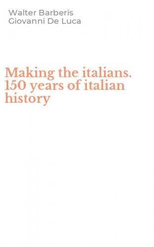Making the italians. 150 years of italian history