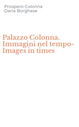 Palazzo Colonna. Immagini nel tempo-Images in times