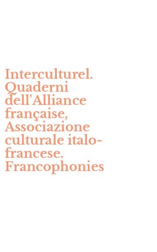 Interculturel. Quaderni dell'Alliance fran&ccedil;aise, Associazione culturale italo-francese. Francophonies