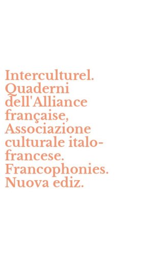 Interculturel. Quaderni dell'Alliance fran&ccedil;aise, Associazione culturale italo-francese. Francophonies. Nuova ediz.