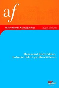 Mohammed Khair-Eddine. Enfant terrible et gu&eacute;rillero litt&eacute;raire