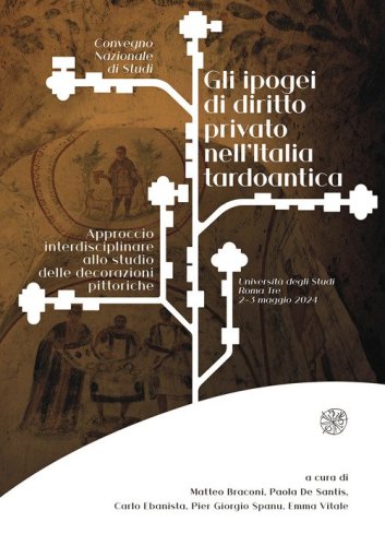 Gli ipogei di diritto privato nell'Italia tardoantica. Approccio interdisciplinare allo studio delle decorazioni pittoriche