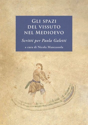 Gli spazi del vissuto nel Medioevo. Scritti per Paola Galetti