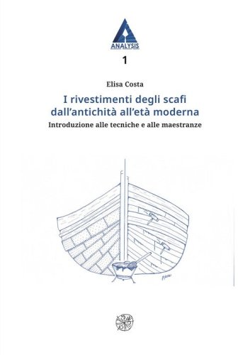 I rivestimenti degli scafi dall'antichit&agrave; all'et&agrave; moderna. Introduzione alle tecniche e alle maestranze
