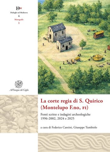 La corte regia di S. Quirico (Montelupo F.no, Fi). Fonti scritte e indagini archeologiche 1996-2002, 2024 e 2025