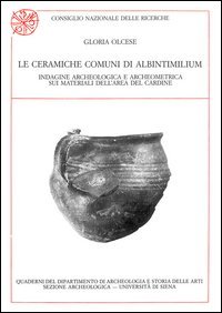 Le ceramiche comuni di Albintimilium. Indagine archeologica e archeometrica sui materiali dell'area del Cardine