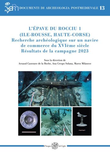 L'&eacute;pave du Rocciu 1 (Ile-Rousse, Haute-Corse). Recherche arch&eacute;ologique sur un navire de commerce du XVI&egrave;me si&egrave;cle. R&eacute;sultats de la campagne 2023
