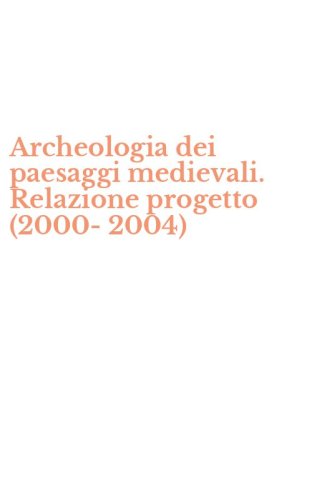 Archeologia dei paesaggi medievali. Relazione progetto (2000-2004)