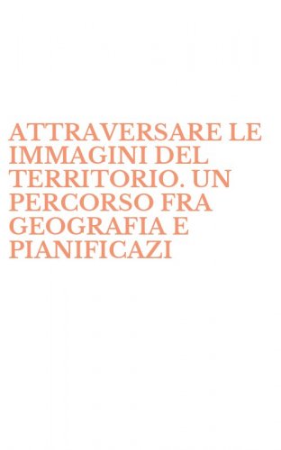 ATTRAVERSARE LE IMMAGINI DEL TERRITORIO. UN PERCORSO FRA GEOGRAFIA E PIANIFICAZI