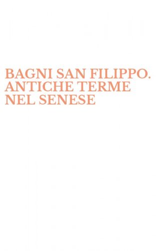 BAGNI SAN FILIPPO. ANTICHE TERME NEL SENESE