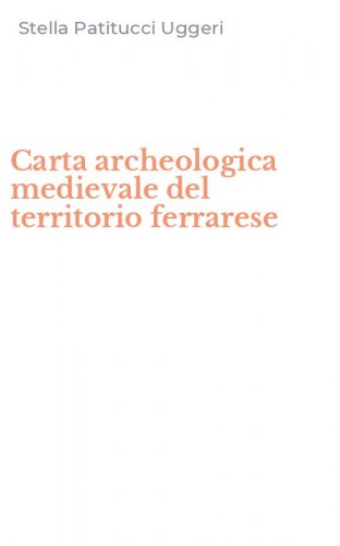 Carta archeologica medievale del territorio ferrarese