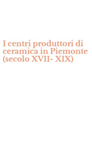 I centri produttori di ceramica in Piemonte (secolo XVII-XIX)