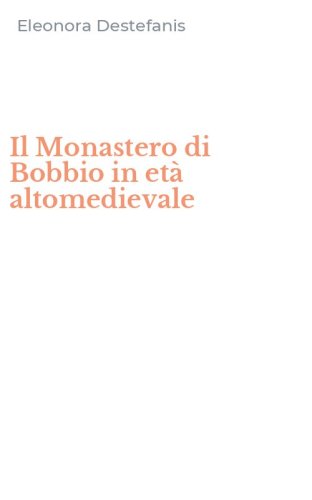 Il Monastero di Bobbio in et&agrave; altomedievale