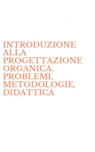 INTRODUZIONE ALLA PROGETTAZIONE ORGANICA. PROBLEMI, METODOLOGIE, DIDATTICA