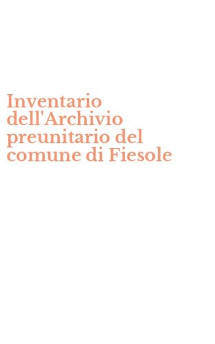 Inventario dell'Archivio preunitario del comune di Fiesole