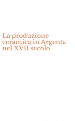 La produzione ceramica in Argenta nel XVII secolo