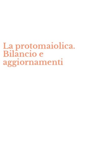 La protomaiolica. Bilancio e aggiornamenti