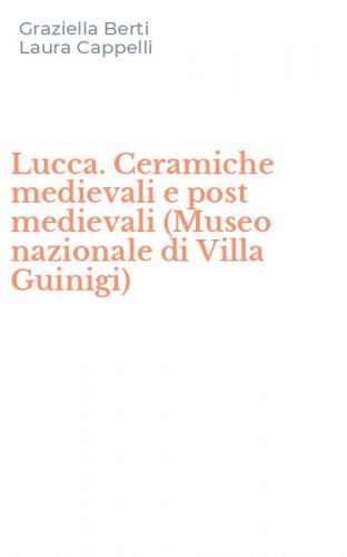 Lucca. Ceramiche medievali e post medievali (Museo nazionale di Villa Guinigi)