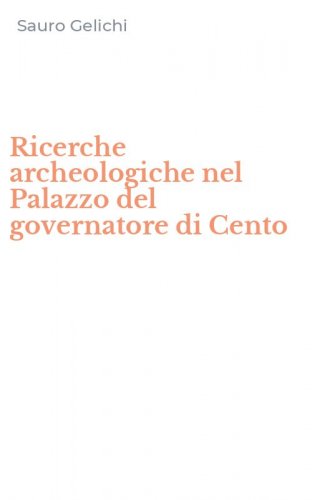 Ricerche archeologiche nel Palazzo del governatore di Cento