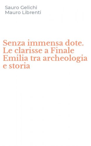 Senza immensa dote. Le clarisse a Finale Emilia tra archeologia e storia