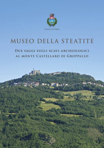 Museo della Steatite. Due saggi sugli scavi archeologici al monte Castellaro di Groppallo