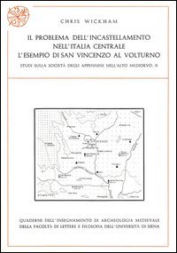 Il problema dell'incastellamento nell'Italia centrale. L'esempio di San Vincenzo al Volturno. Studi sulla societ&agrave; degli Appennini nell'alto Medioevo