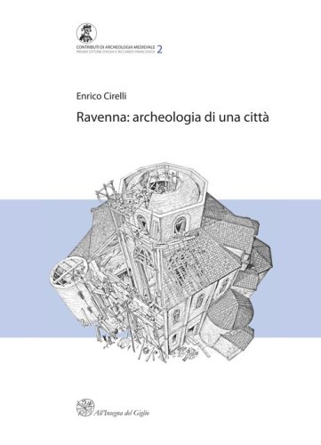 Ravenna. Archeologia di una citt&agrave;