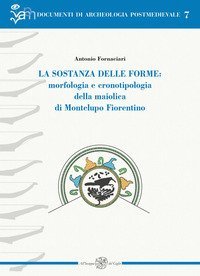 La sostanza delle forme: morfologia e cronotipologia della maiolica di Montelupo Fiorentino