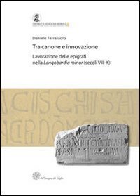 Tra canone e innovazione. Lavorazione delle epigrafi nella Langobardia minor (secoli VIII-X)