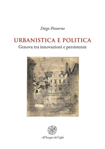 Urbanistica e politica. Genova tra innovazioni e persistenze