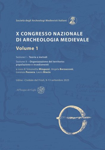 X Congresso Nazionale di archeologia medievale. Pr&eacute;-tirages Udine?-?Cividale del Friuli, 9-13 settembre 2025