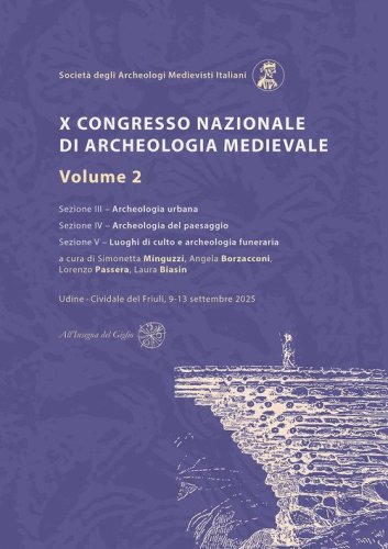 X Congresso Nazionale di archeologia medievale. Pr&eacute;-tirages Udine?-?Cividale del Friuli, 9-13 settembre 2025