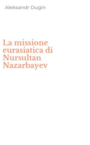La missione eurasiatica di Nursultan Nazarbayev