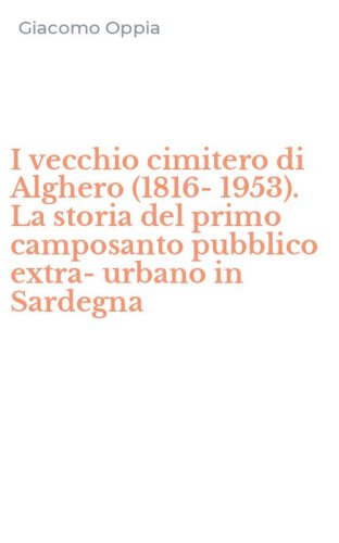 I vecchio cimitero di Alghero (1816-1953). La storia del primo camposanto pubblico extra-urbano in Sardegna
