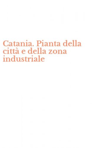 Catania. Pianta della citt&agrave; e della zona industriale