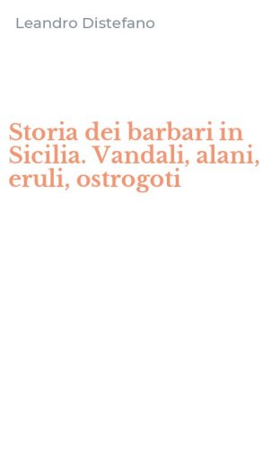 Storia dei barbari in Sicilia. Vandali, alani, eruli, ostrogoti