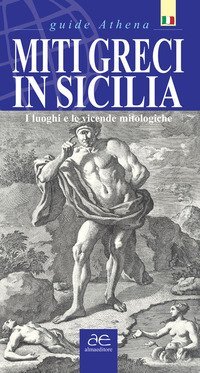Miti greci in Sicilia. I luoghi e le vicende mitologiche