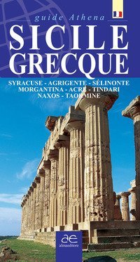 Sicilie grecque. Syracuse, Agrigente, S&eacute;linonte, Morgantina, Acre, Tindari, Naxos, Taormina
