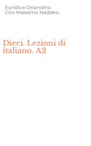 Dieci. Lezioni di italiano. A2