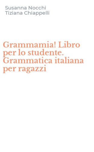 Grammamia! Libro per lo studente. Grammatica italiana per ragazzi