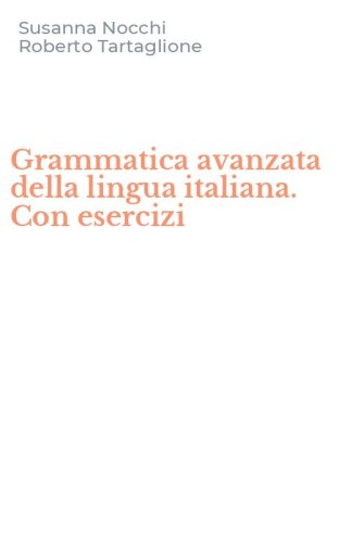 Grammatica avanzata della lingua italiana. Con esercizi