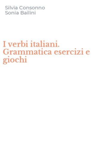 I verbi italiani. Grammatica esercizi e giochi