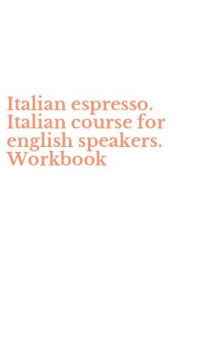 Italian espresso. Italian course for english speakers. Workbook