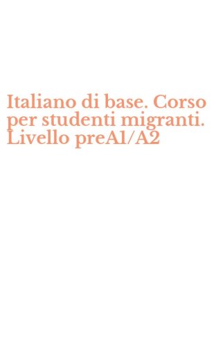 Italiano di base. Corso per studenti migranti. Livello preA1/A2