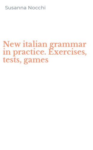 New italian grammar in practice. Exercises, tests, games