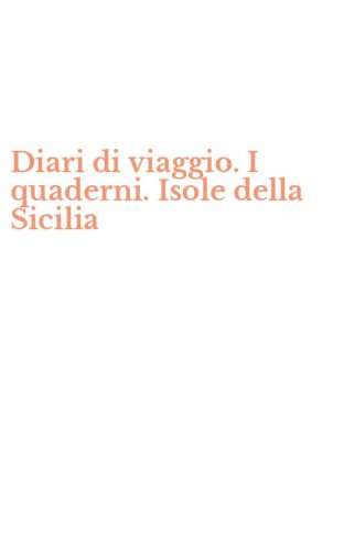 Diari di viaggio. I quaderni. Isole della Sicilia