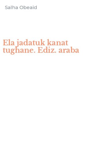 Ela jadatuk kanat tughane. Ediz. araba