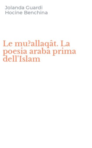 Le mu?allaq&acirc;t. La poesia araba prima dell'Islam