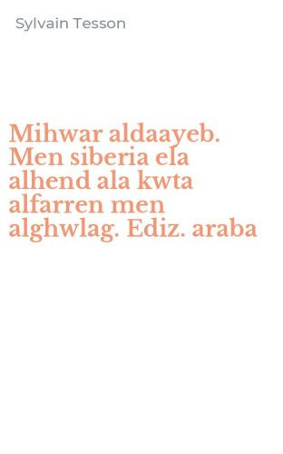 Mihwar aldaayeb. Men siberia ela alhend ala kwta alfarren men alghwlag. Ediz. araba